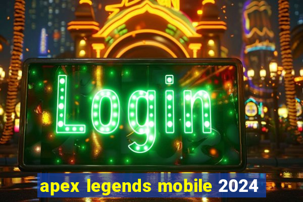 apex legends mobile 2024